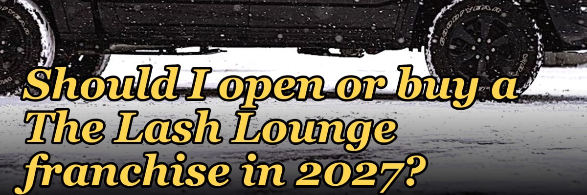 Should I open or buy a The Lash Lounge franchise in 2027?