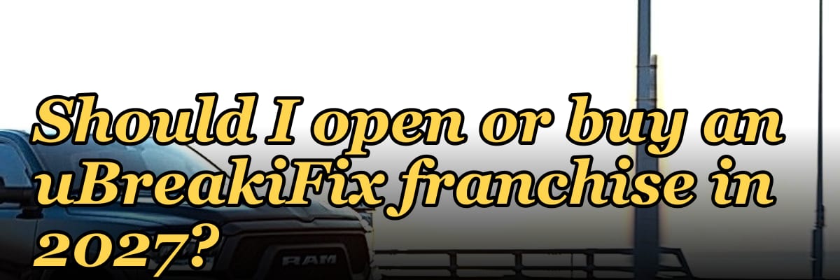 Should I open or buy an uBreakiFix franchise in 2027?