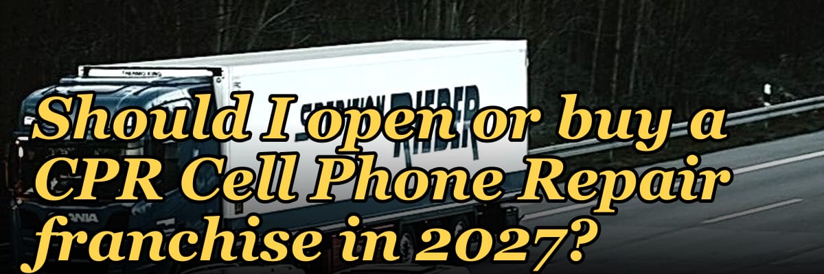 Should I open or buy a CPR Cell Phone Repair franchise in 2027?