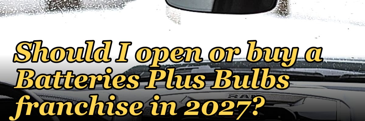 Should I open or buy a Batteries Plus Bulbs franchise in 2027?