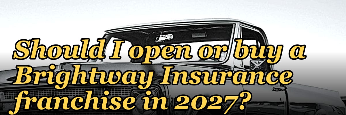 Should I open or buy a Brightway Insurance franchise in 2027?