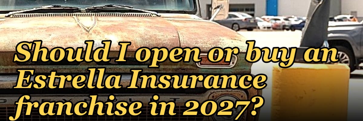 Should I open or buy an Estrella Insurance franchise in 2027?