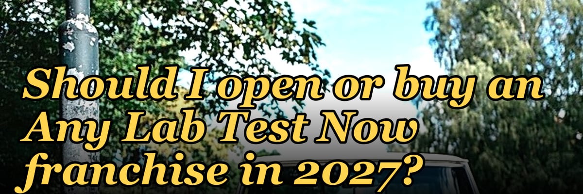 Should I open or buy an Any Lab Test Now franchise in 2027?