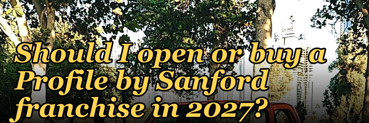 Should I open or buy a Profile by Sanford franchise in 2027?