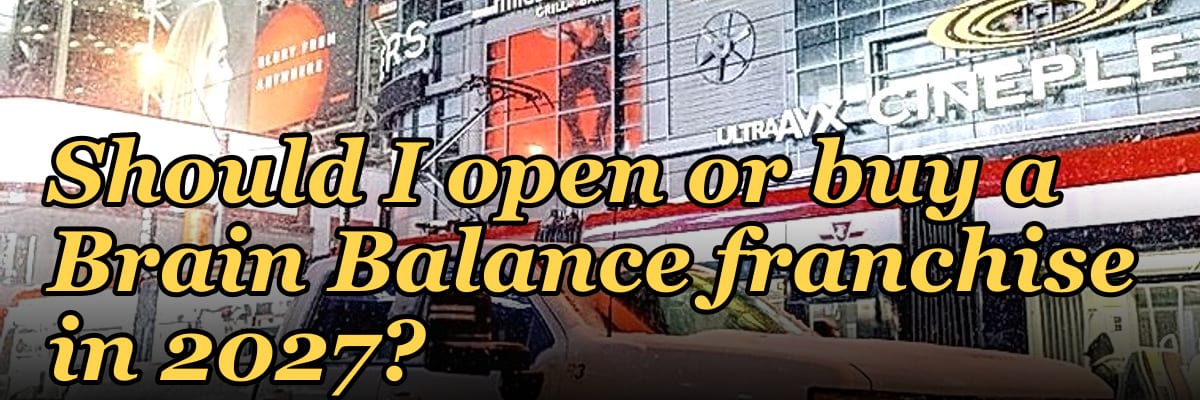 Should I open or buy a Brain Balance franchise in 2027?