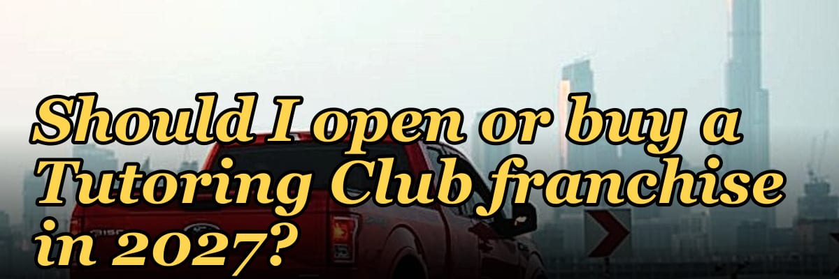 Should I open or buy a Tutoring Club franchise in 2027?