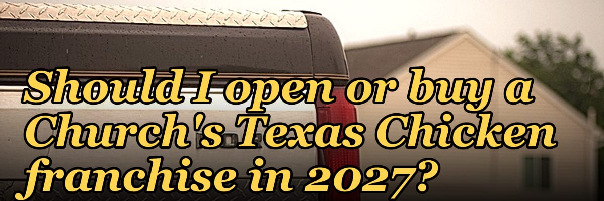 Should I open or buy a Church's Texas Chicken franchise in 2027?