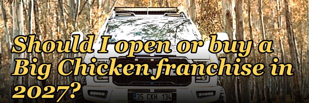 Should I open or buy a Big Chicken franchise in 2027?