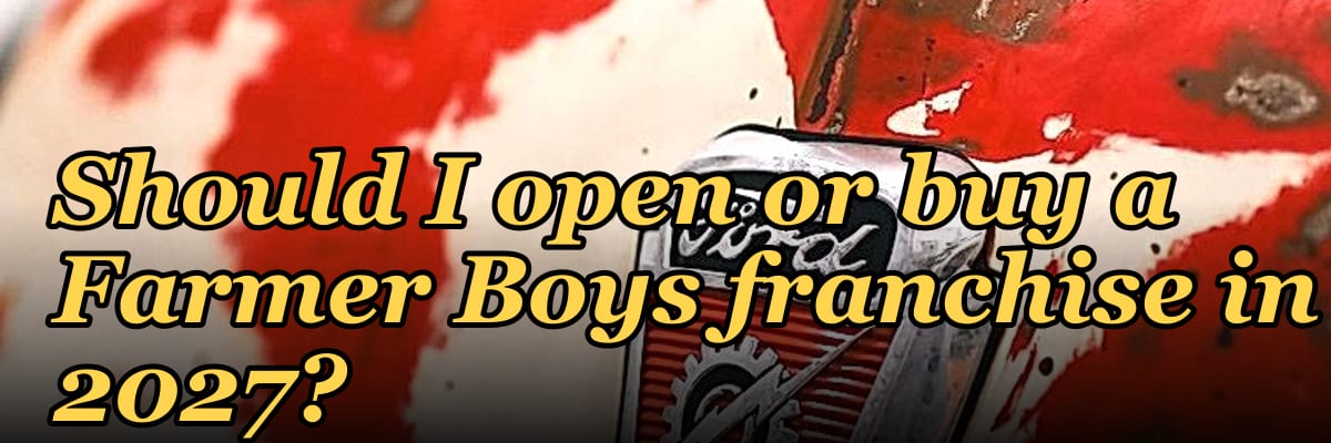 Should I open or buy a Farmer Boys franchise in 2027?