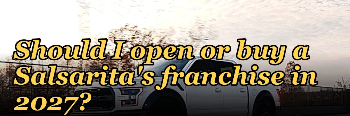 Should I open or buy a Salsarita's franchise in 2027?