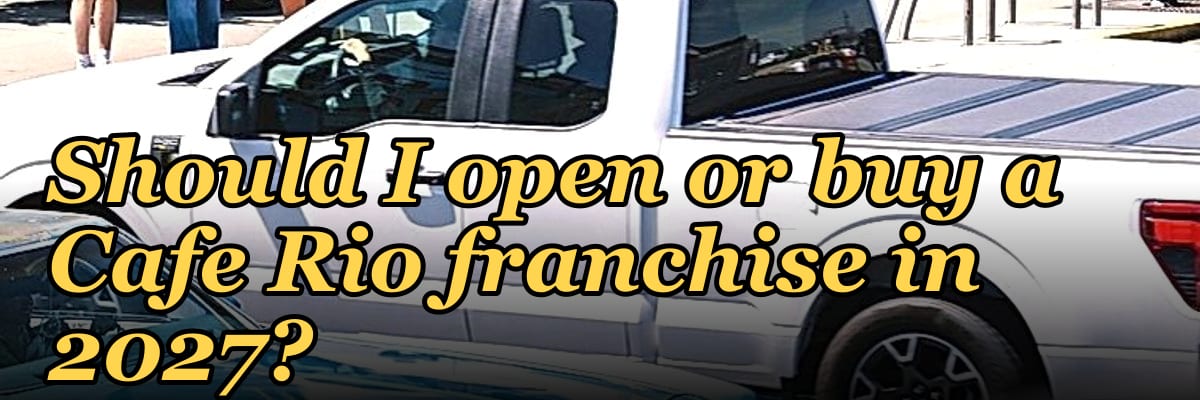 Should I open or buy a Cafe Rio franchise in 2027?
