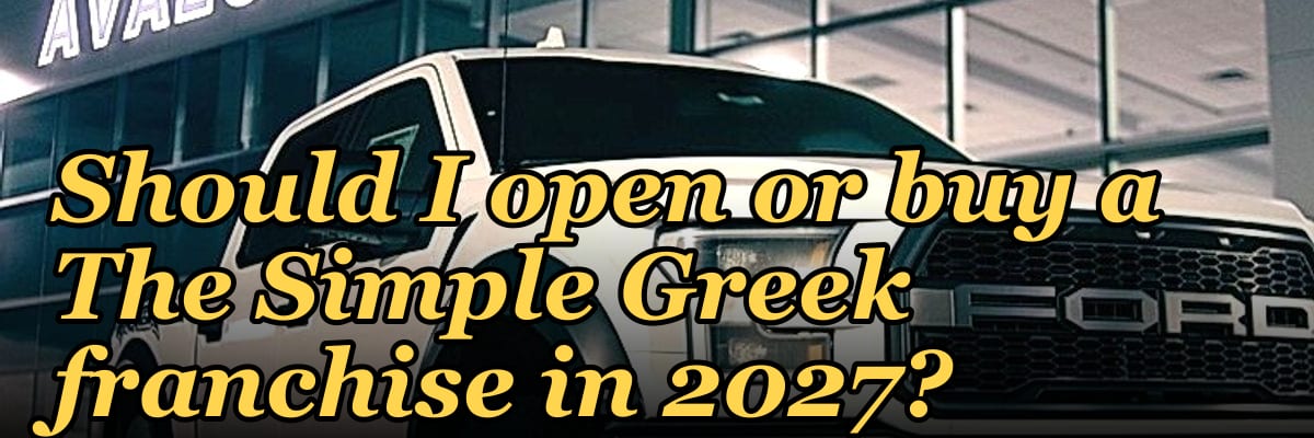 Should I open or buy a The Simple Greek franchise in 2027?