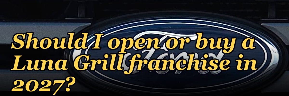 Should I open or buy a Luna Grill franchise in 2027?