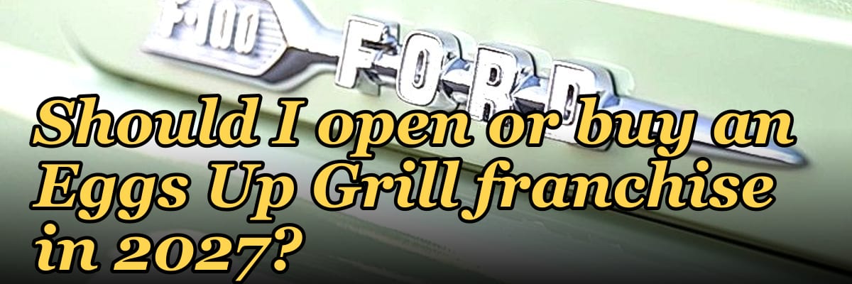 Should I open or buy an Eggs Up Grill franchise in 2027?