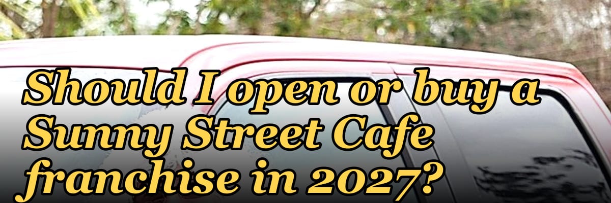 Should I open or buy a Sunny Street Cafe franchise in 2027?