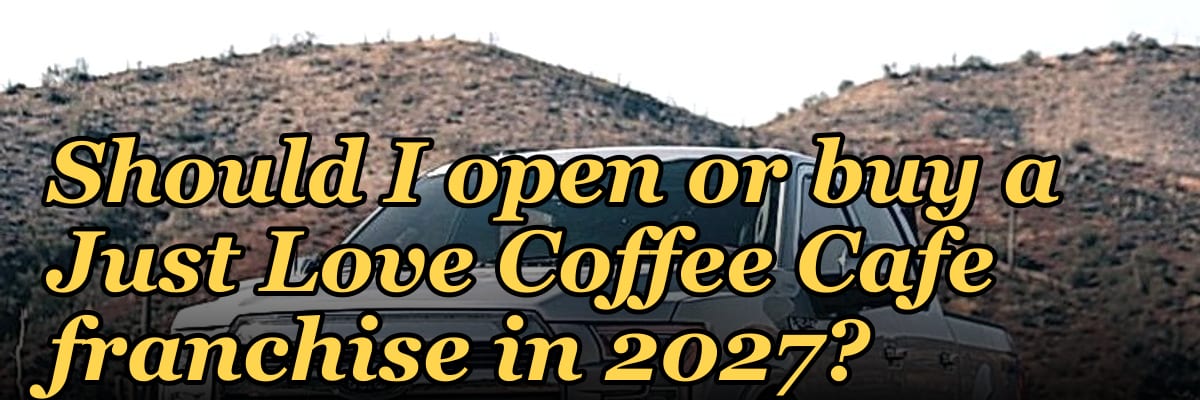 Should I open or buy a Just Love Coffee Cafe franchise in 2027?