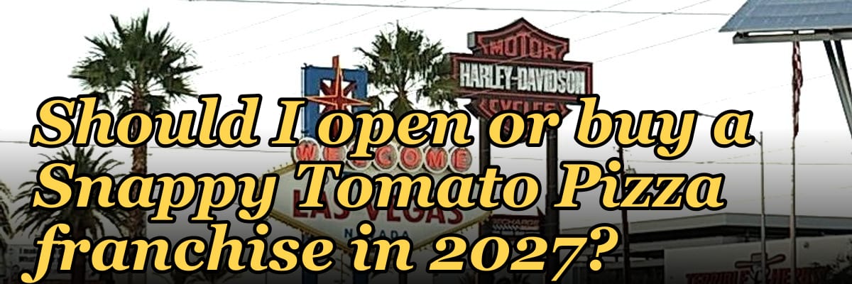 Should I open or buy a Snappy Tomato Pizza franchise in 2027?