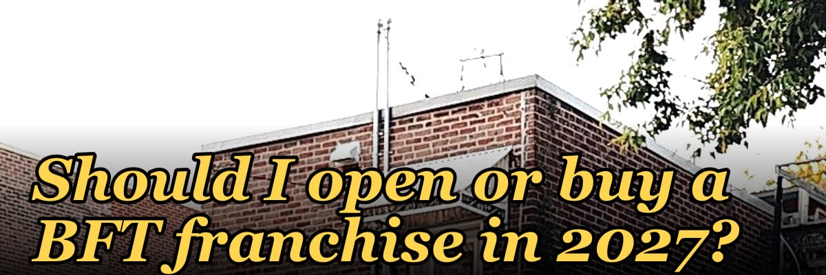 Should I open or buy a BFT franchise in 2027?