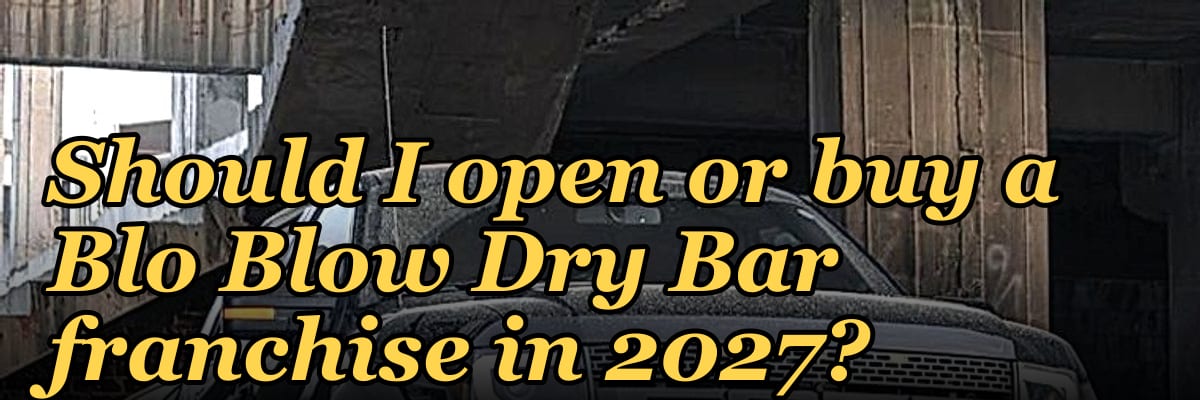 Should I open or buy a Blo Blow Dry Bar franchise in 2027?