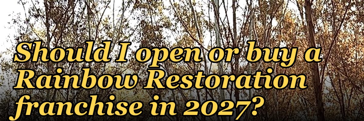 Should I open or buy a Rainbow Restoration franchise in 2027?