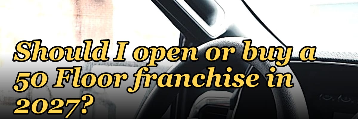 Should I open or buy a 50 Floor franchise in 2027?