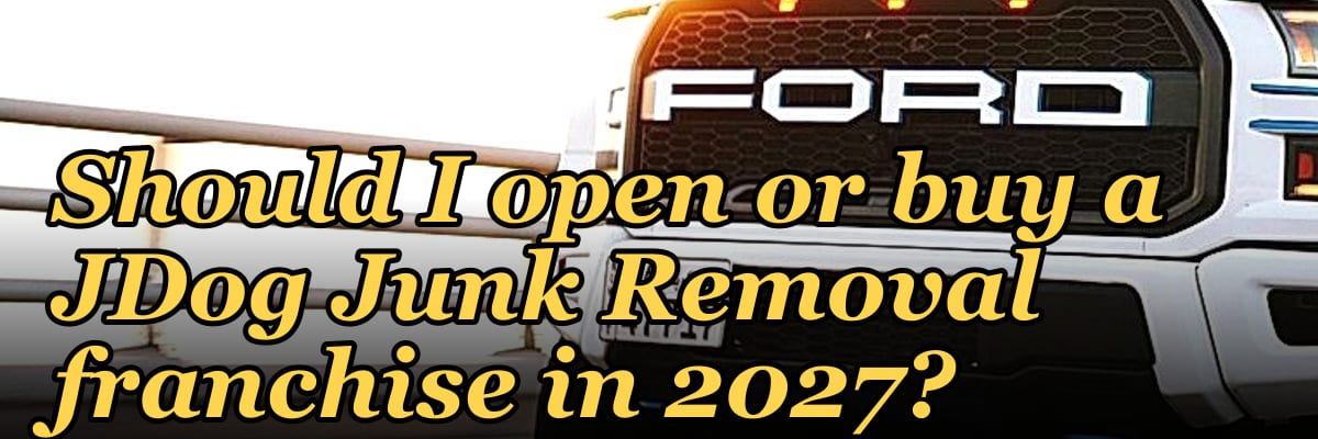 Should I open or buy a JDog Junk Removal franchise in 2027?