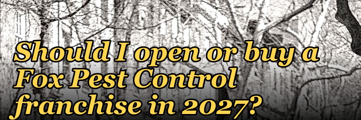 Should I open or buy a Fox Pest Control franchise in 2027?
