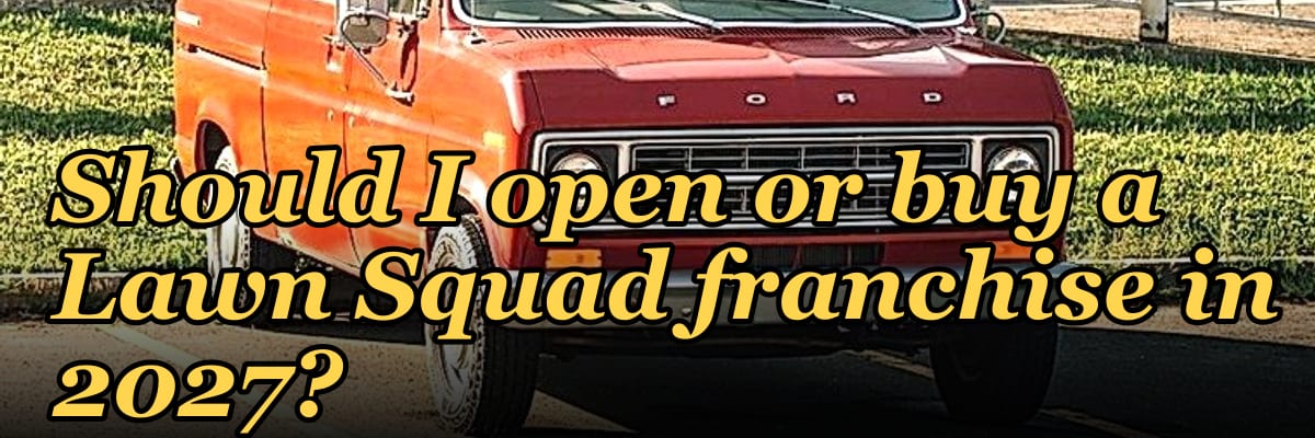 Should I open or buy a Lawn Squad franchise in 2027?