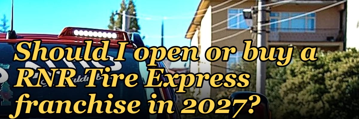 Should I open or buy a RNR Tire Express franchise in 2027?