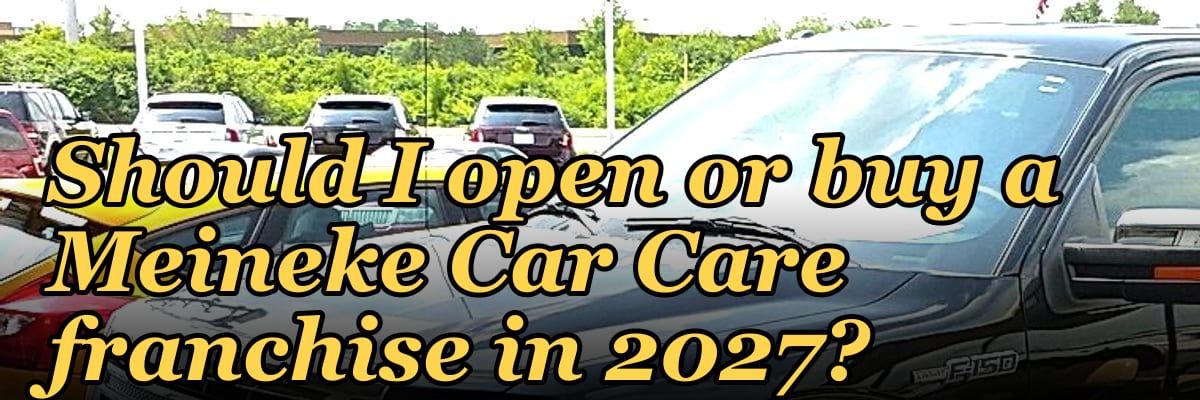 Should I open or buy a Meineke Car Care franchise in 2027?