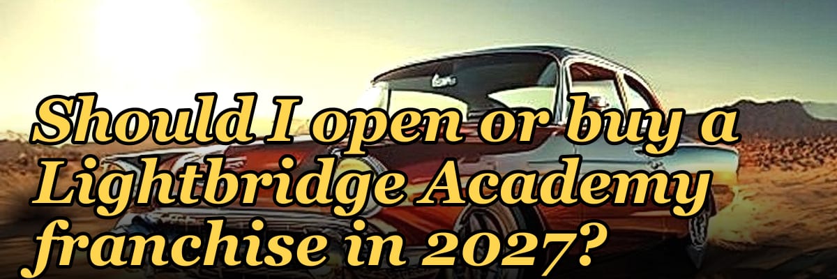 Should I open or buy a Lightbridge Academy franchise in 2027?