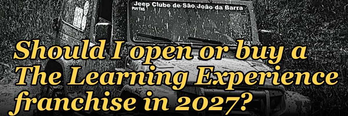 Should I open or buy a The Learning Experience franchise in 2027?