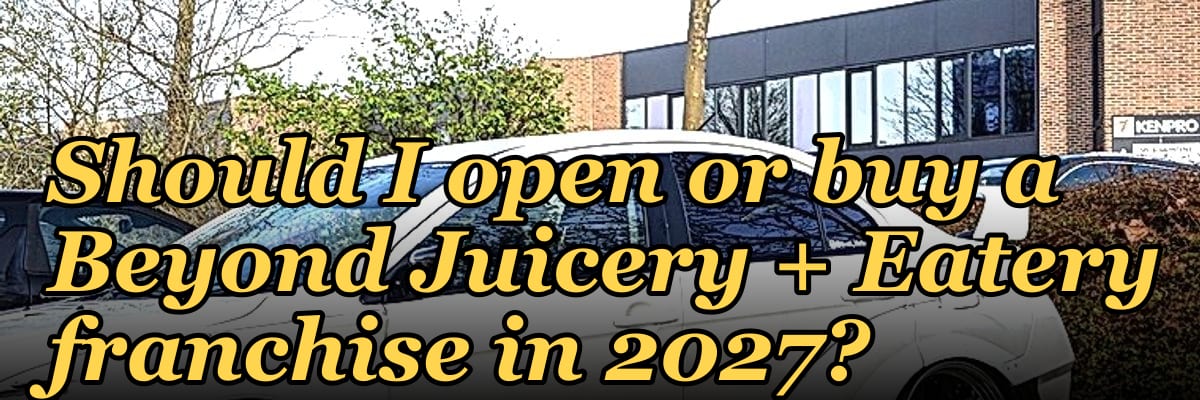 Should I open or buy a Beyond Juicery + Eatery franchise in 2027?