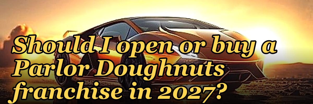 Should I open or buy a Parlor Doughnuts franchise in 2027?