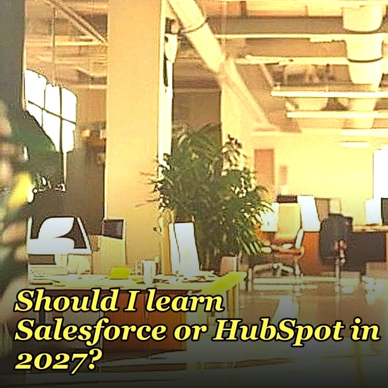 Should I learn Salesforce or HubSpot in 2027?