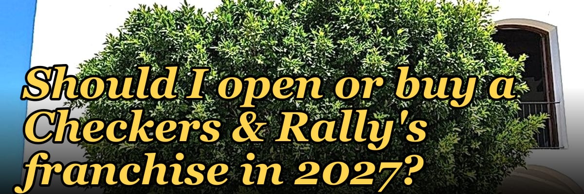 Should I open or buy a Checkers & Rally's franchise in 2027?