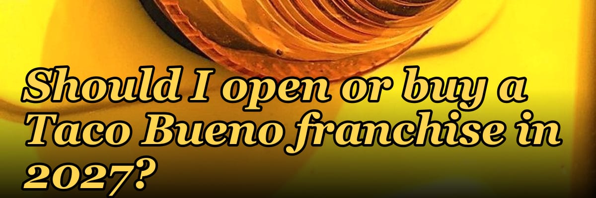 Should I open or buy a Taco Bueno franchise in 2027?