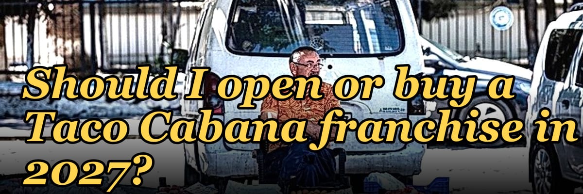 Should I open or buy a Taco Cabana franchise in 2027?