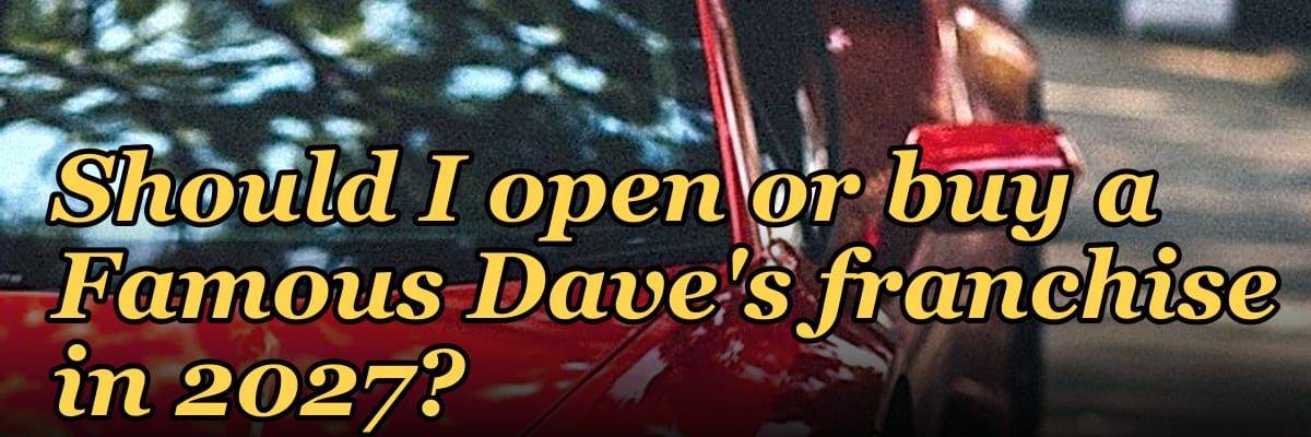 Should I open or buy a Famous Dave's franchise in 2027?
