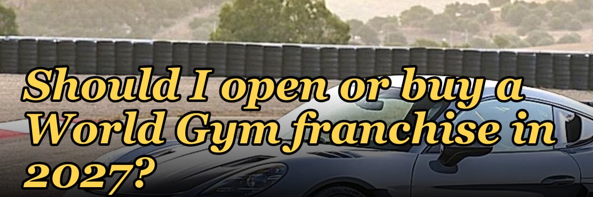 Should I open or buy a World Gym franchise in 2027?