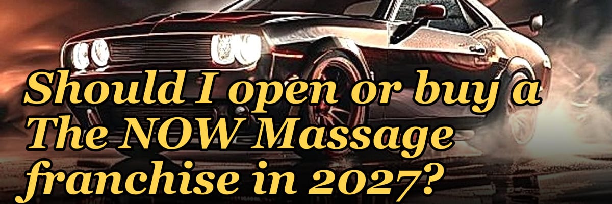 Should I open or buy a The NOW Massage franchise in 2027?