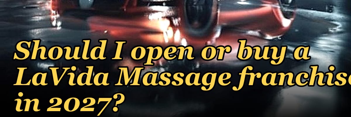 Should I open or buy a LaVida Massage franchise in 2027?