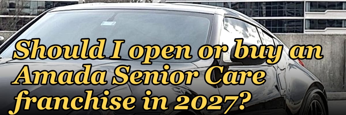 Should I open or buy an Amada Senior Care franchise in 2027?