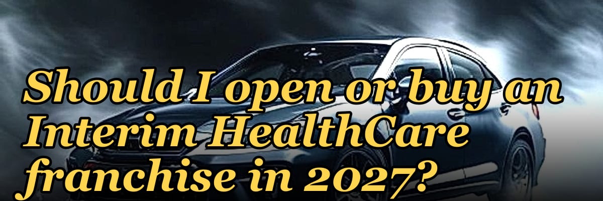 Should I open or buy an Interim HealthCare franchise in 2027?