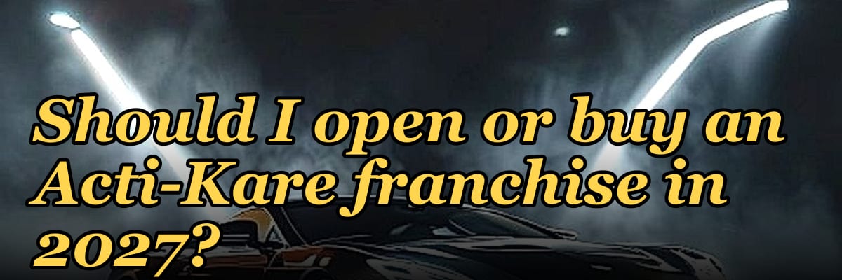 Should I open or buy an Acti-Kare franchise in 2027?