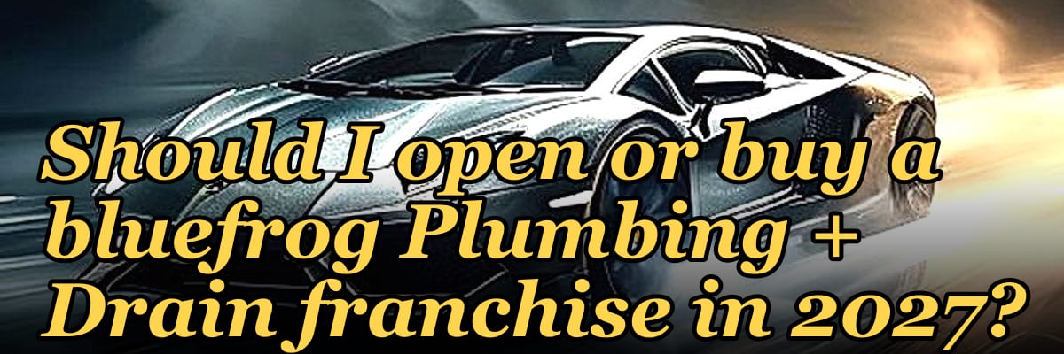 Should I open or buy a bluefrog Plumbing + Drain franchise in 2027?