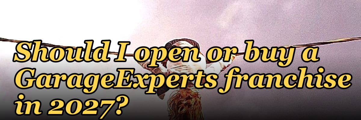 Should I open or buy a GarageExperts franchise in 2027?