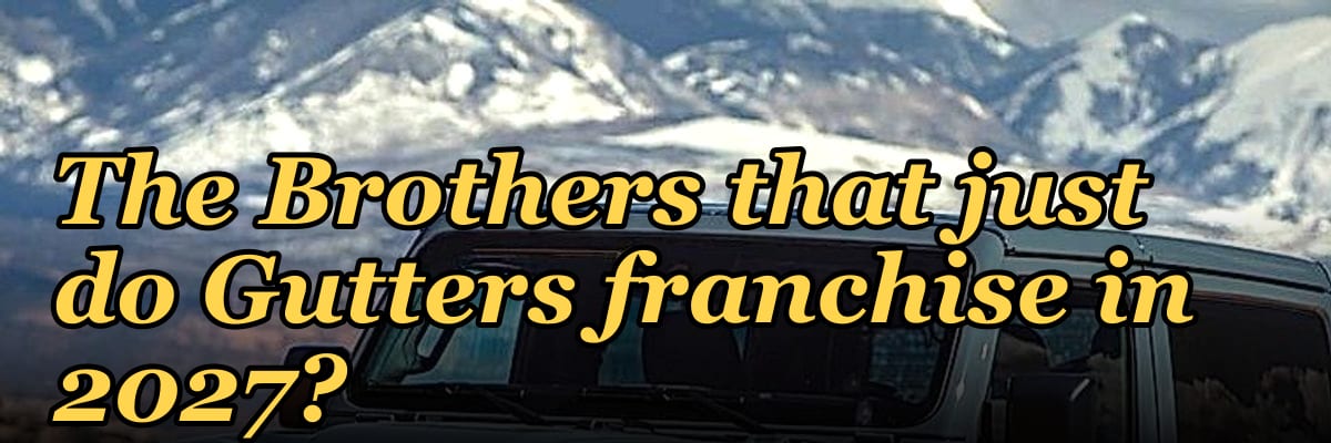 Should I open or buy a The Brothers that just do Gutters franchise in 2027?