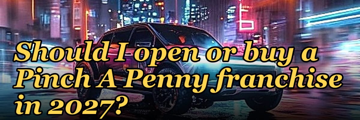 Should I open or buy a Pinch A Penny franchise in 2027?