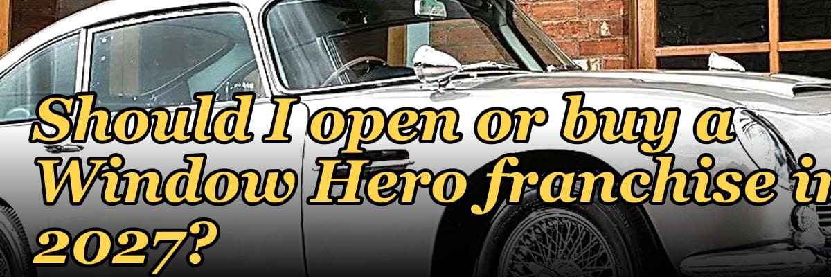 Should I open or buy a Window Hero franchise in 2027?